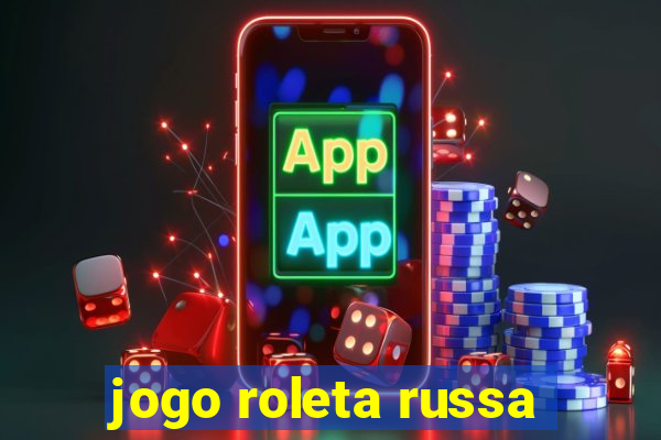 jogo roleta russa